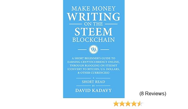 Make Money Writing On The Steem Blockchain A Short Beginner S Guide To Earning Cryptocurrency Online Through Blogging On Steemit Convert To - 